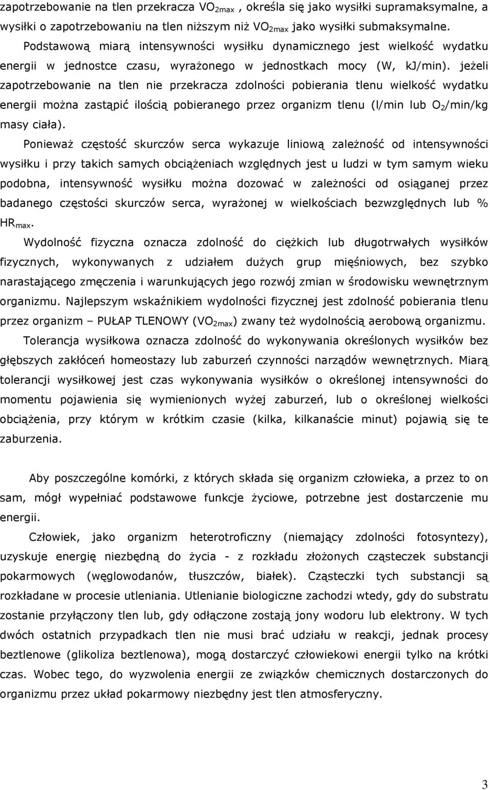 jeżeli zapotrzebowanie na tlen nie przekracza zdolności pobierania tlenu wielkość wydatku energii można zastąpić ilością pobieranego przez organizm tlenu (l/min lub O 2 /min/kg masy ciała).