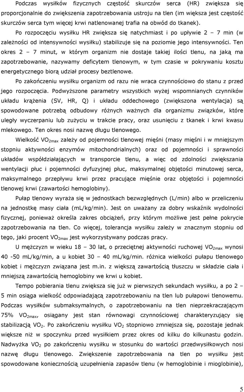 Ten okres 2 7 minut, w którym organizm nie dostaje takiej ilości tlenu, na jaką ma zapotrzebowanie, nazywamy deficytem tlenowym, w tym czasie w pokrywaniu kosztu energetycznego biorą udział procesy