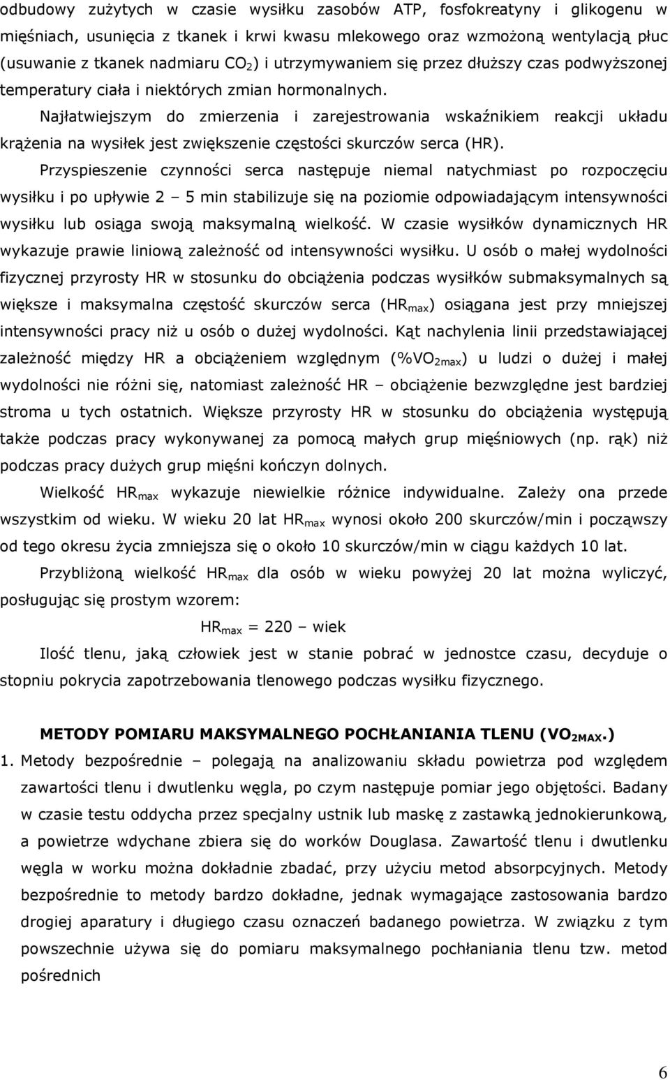 Najłatwiejszym do zmierzenia i zarejestrowania wskaźnikiem reakcji układu krążenia na wysiłek jest zwiększenie częstości skurczów serca (HR).