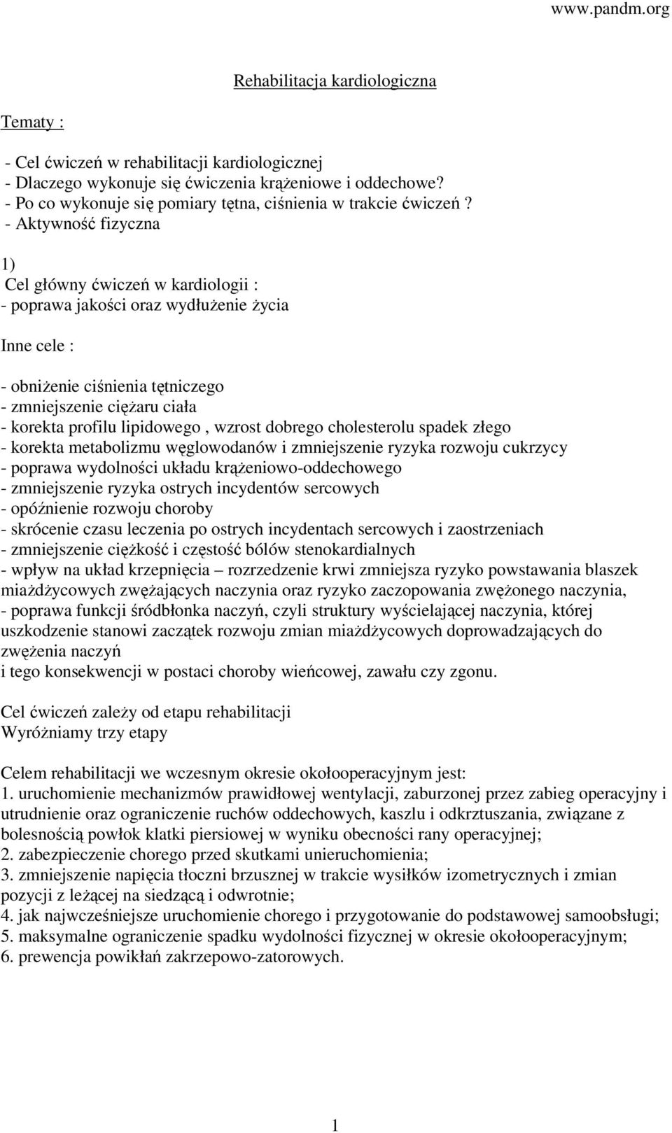 - Aktywność fizyczna 1) Cel główny ćwiczeń w kardiologii : - poprawa jakości oraz wydłużenie życia Inne cele : - obniżenie ciśnienia tętniczego - zmniejszenie ciężaru ciała - korekta profilu