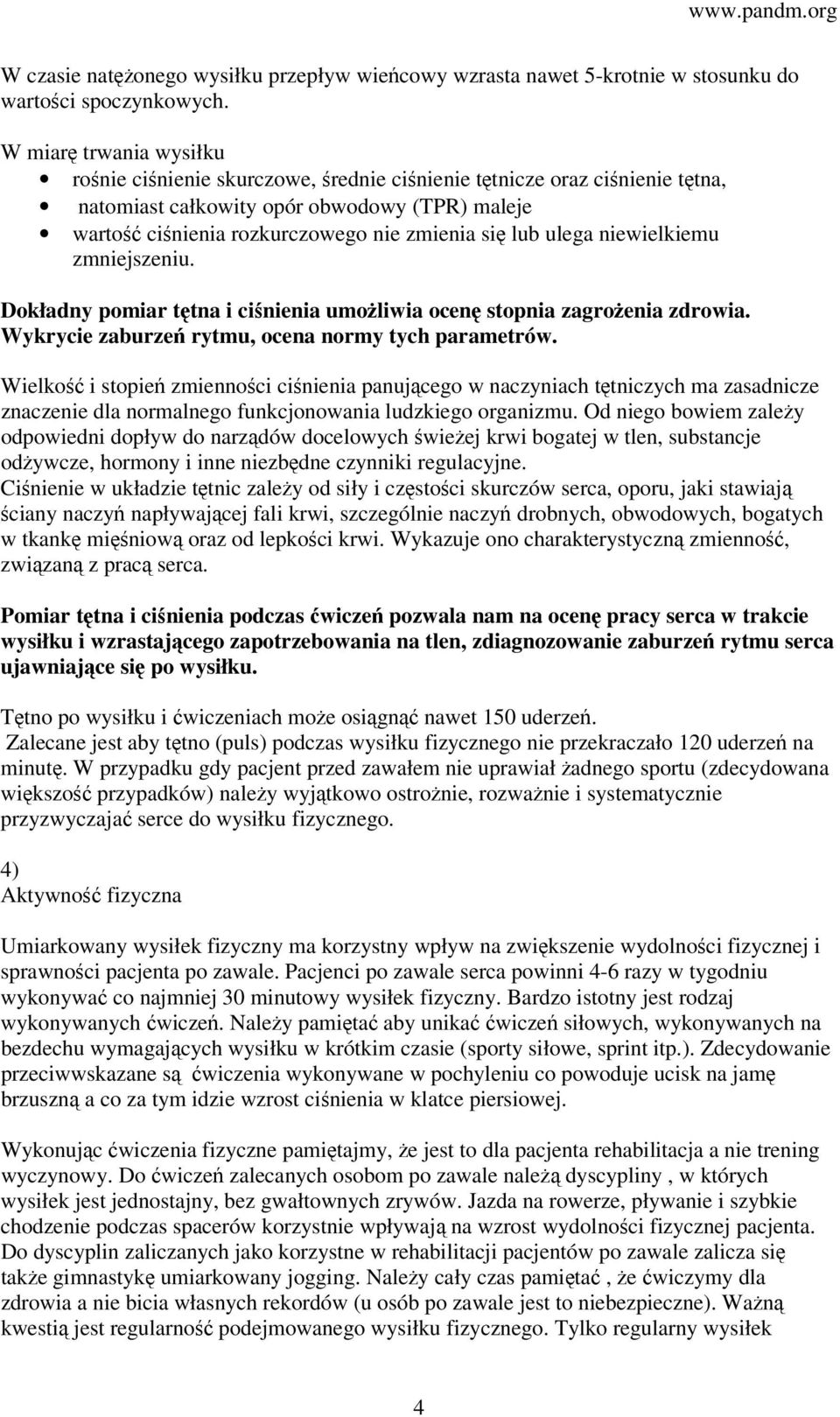 ulega niewielkiemu zmniejszeniu. Dokładny pomiar tętna i ciśnienia umożliwia ocenę stopnia zagrożenia zdrowia. Wykrycie zaburzeń rytmu, ocena normy tych parametrów.
