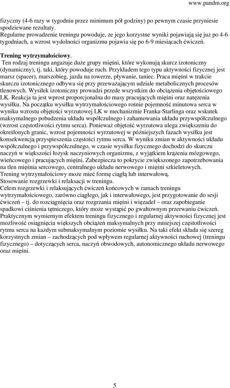 Ten rodzaj treningu angażuje duże grupy mięśni, które wykonują skurcz izotoniczny (dynamiczny), tj. taki, który powoduje ruch.
