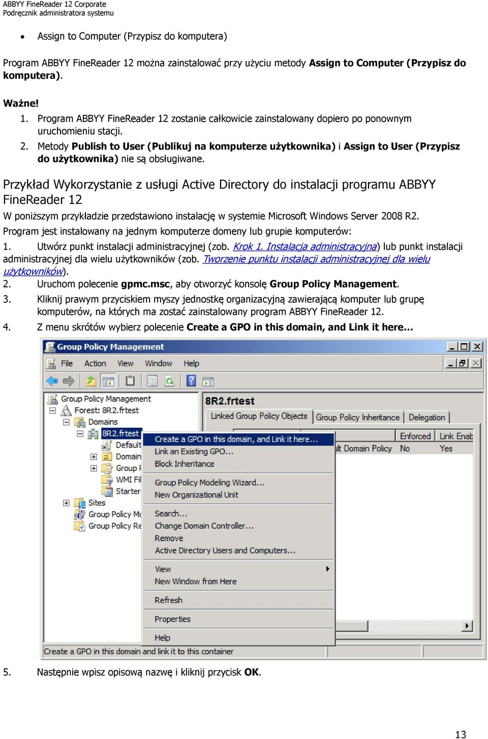 Przykład Wykorzystanie z usługi Active Directory do instalacji programu ABBYY FineReader 12 W poniższym przykładzie przedstawiono instalację w systemie Microsoft Windows Server 2008 R2.