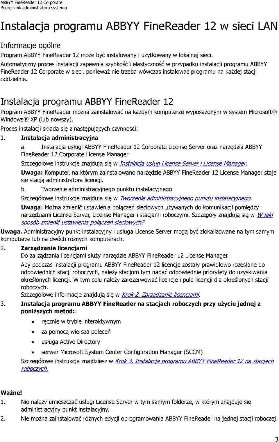oddzielnie. Instalacja programu ABBYY FineReader 12 Program ABBYY FineReader można zainstalować na każdym komputerze wyposażonym w system Microsoft Windows XP (lub nowszy).