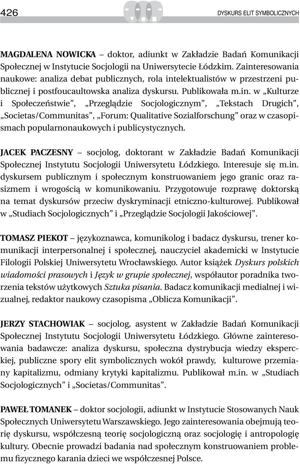 Jacek Paczesny socjolog, doktorant w Zakładzie Badań Komunikacji Społecznej Instytutu Socjologii Uniwersytetu Łódzkiego. Interesuje się m.in.