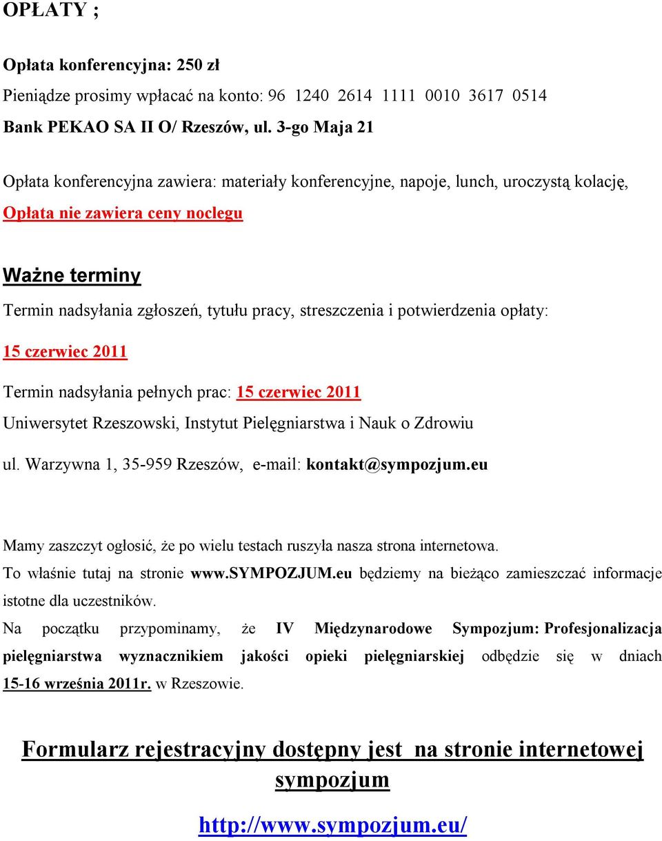 streszczenia i potwierdzenia opłaty: 15 czerwiec 2011 Termin nadsyłania pełnych prac: 15 czerwiec 2011 Uniwersytet Rzeszowski, Instytut Pielęgniarstwa i Nauk o Zdrowiu ul.