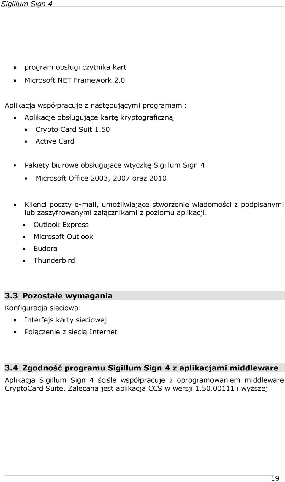 zaszyfrowanymi załącznikami z poziomu aplikacji. Outlook Express Microsoft Outlook Eudora Thunderbird 3.