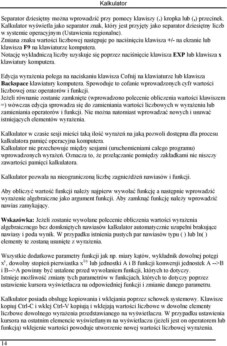 Zmiana znaku wartości liczbowej następuje po naciśnięciu klawisza +/- na ekranie lub klawisza F9 na klawiaturze komputera.