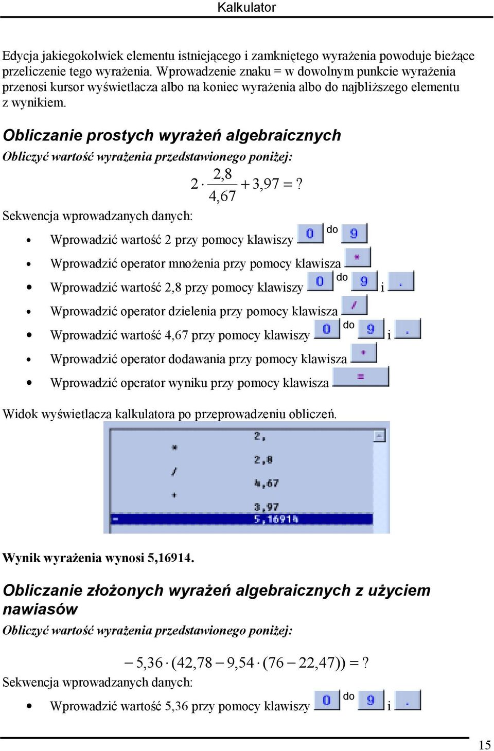 Obliczanie prostych wyrażeń algebraicznych Obliczyć wartość wyrażenia przedstawionego poniżej: 2,8 2 + 3,97 =?