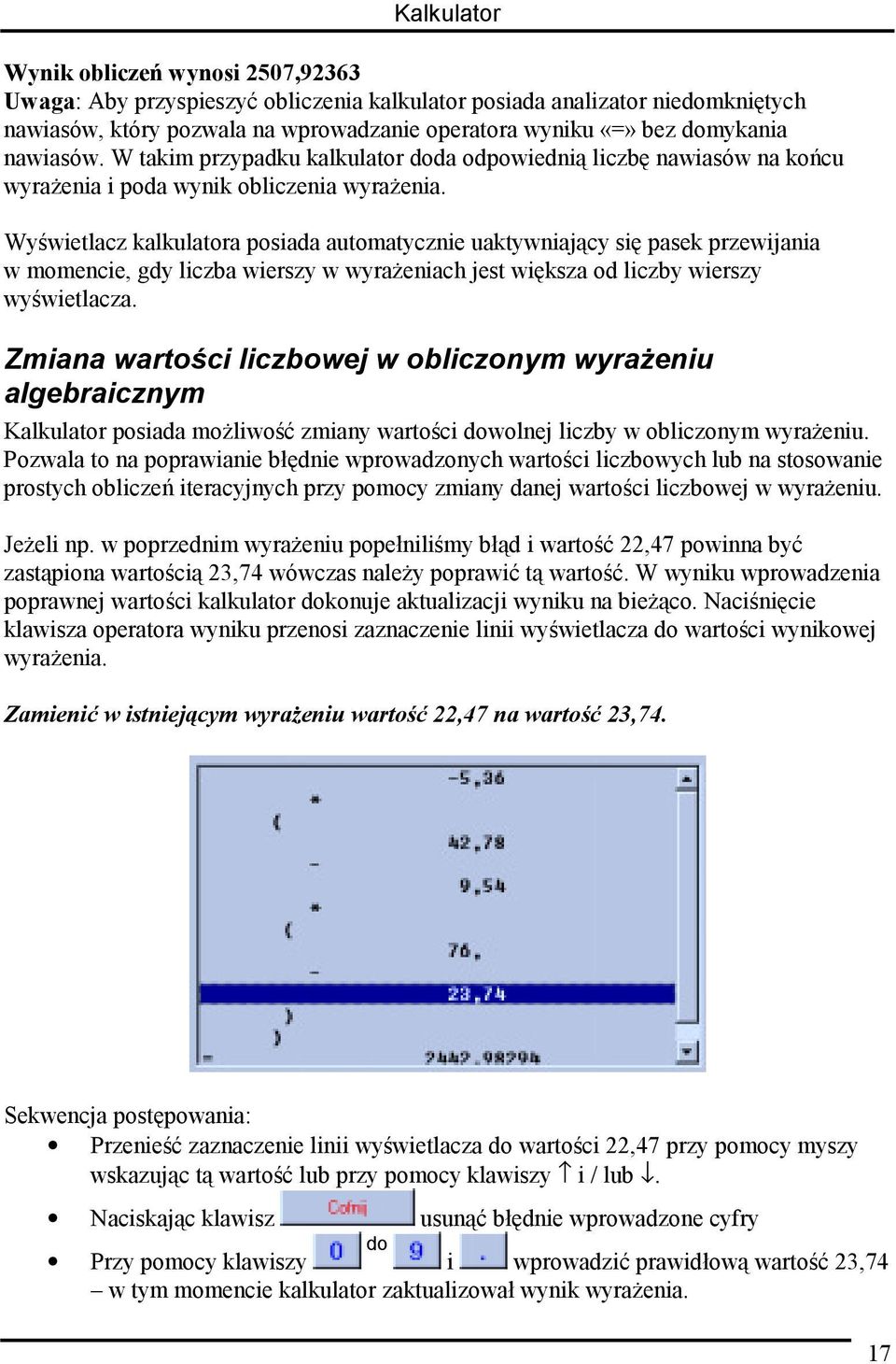 Wyświetlacz kalkulatora posiada automatycznie uaktywniający się pasek przewijania w momencie, gdy liczba wierszy w wyrażeniach jest większa od liczby wierszy wyświetlacza.