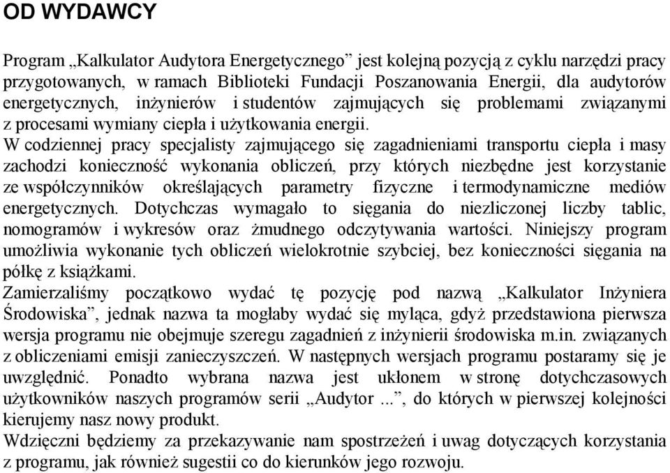W codziennej pracy specjalisty zajmującego się zagadnieniami transportu ciepła i masy zachodzi konieczność wykonania obliczeń, przy których niezbędne jest korzystanie ze współczynników określających