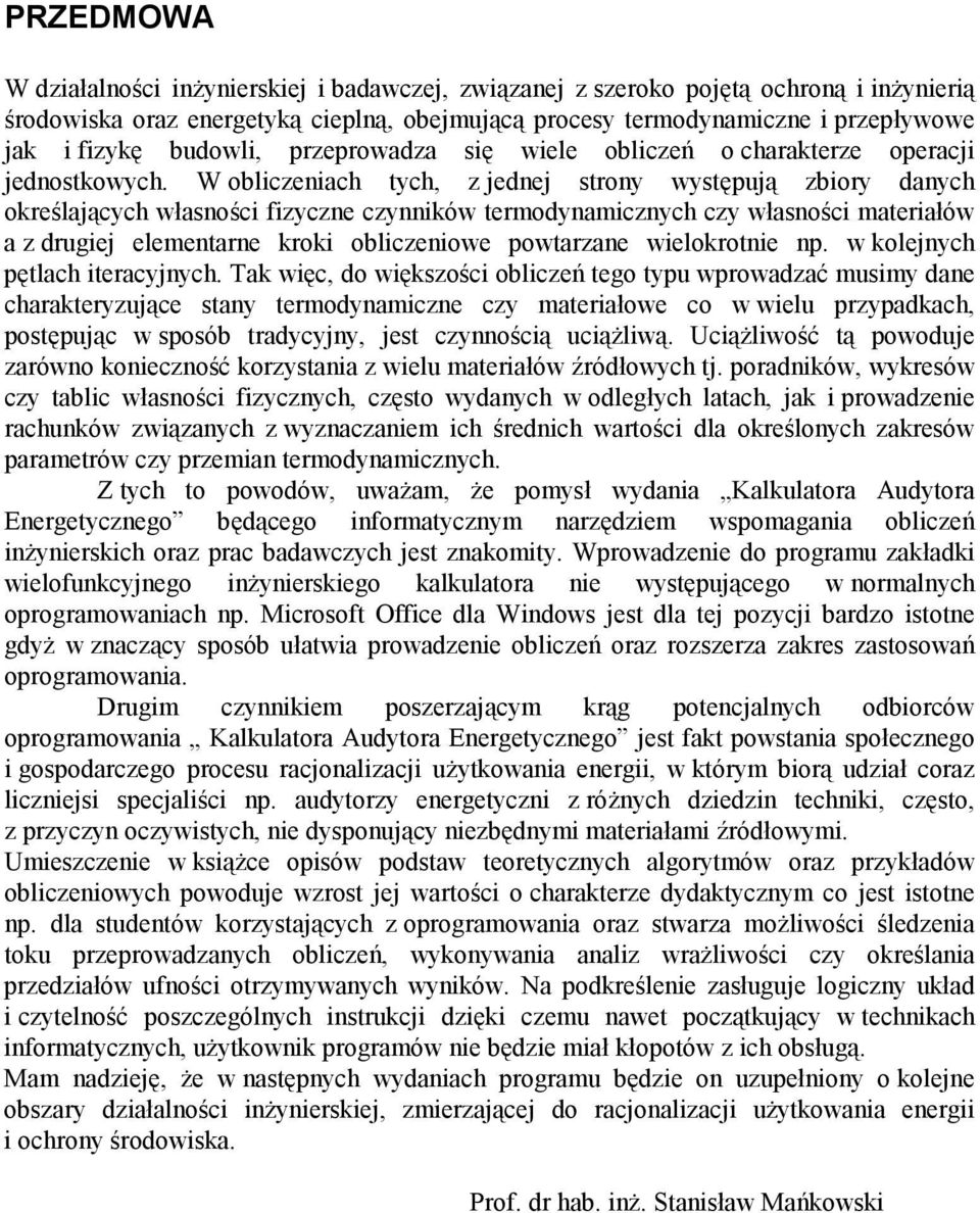 W obliczeniach tych, z jednej strony występują zbiory danych określających własności fizyczne czynników termodynamicznych czy własności materiałów a z drugiej elementarne kroki obliczeniowe