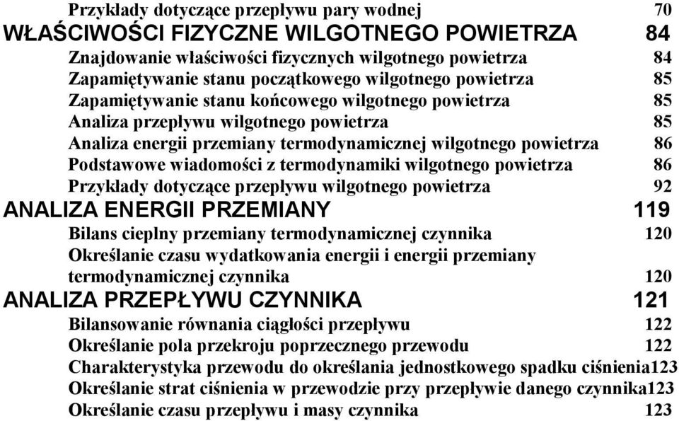 z termodynamiki wilgotnego powietrza 86 Przykłady dotyczące przepływu wilgotnego powietrza 92 ANALIZA ENERGII PRZEMIANY 119 Bilans cieplny przemiany termodynamicznej czynnika 120 Określanie czasu