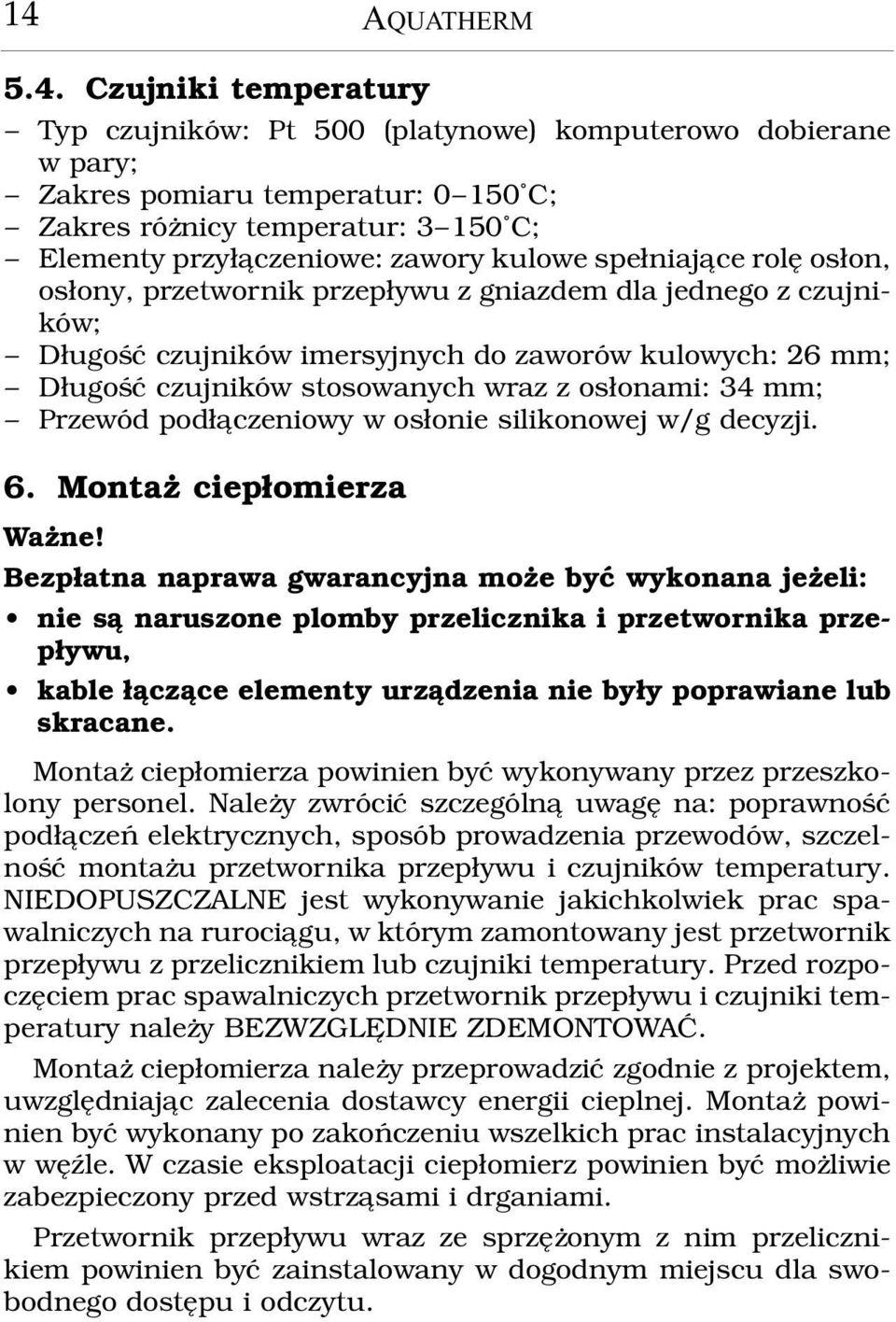 os³onami: 34 mm; Przewód pod³¹czeniowy w os³onie silikonowej w/g decyzji. 6. Monta ciep³omierza Wa ne!