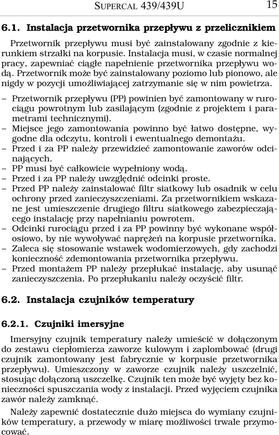 Przetwornik mo e byæ zainstalowany poziomo lub pionowo, ale nigdy w pozycji umo liwiaj¹cej zatrzymanie siê w nim powietrza.