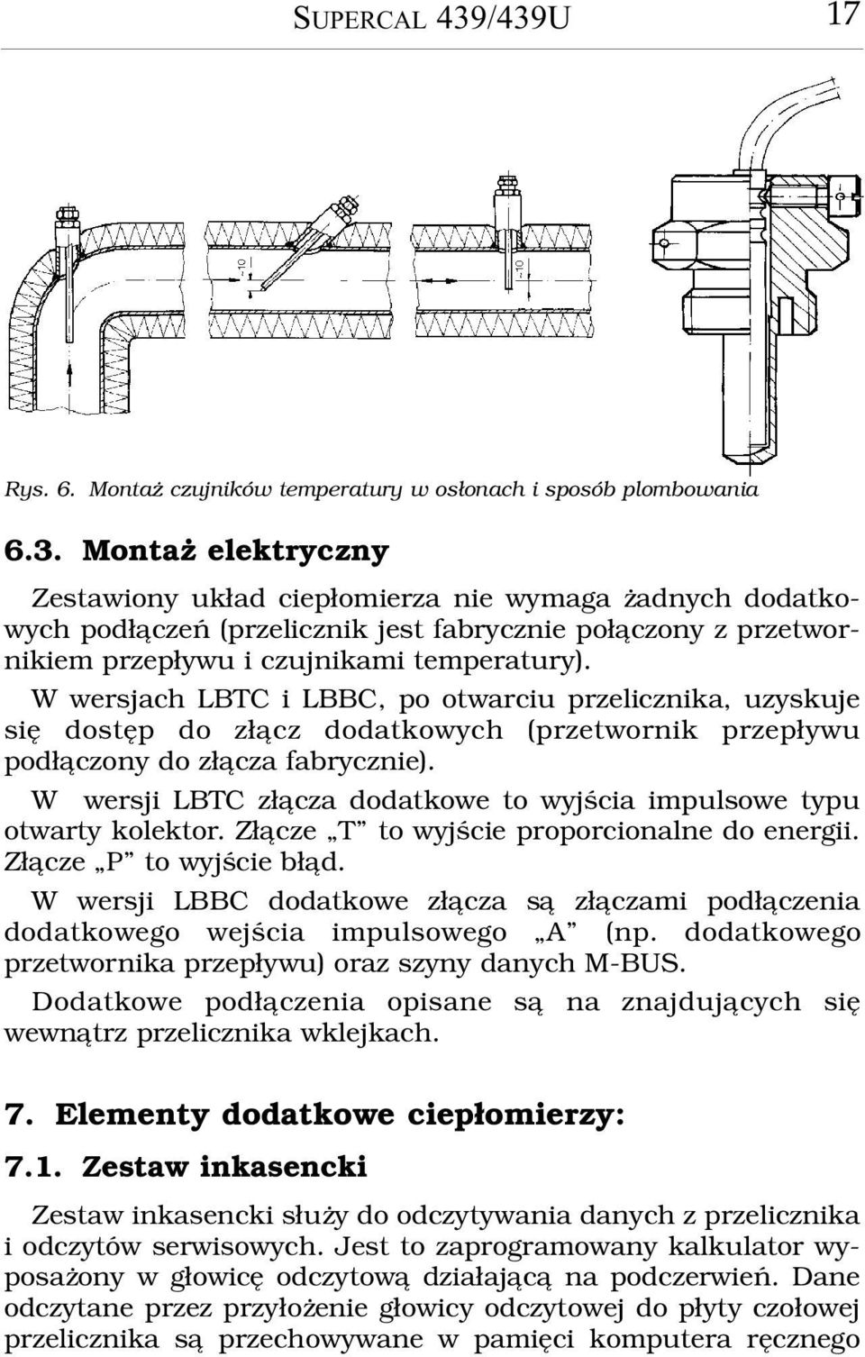 W wersji LBTC z³¹cza dodatkowe to wyjœcia impulsowe typu otwarty kolektor. Z³¹cze T to wyjœcie proporcionalne do energii. Z³¹cze P to wyjœcie b³¹d.