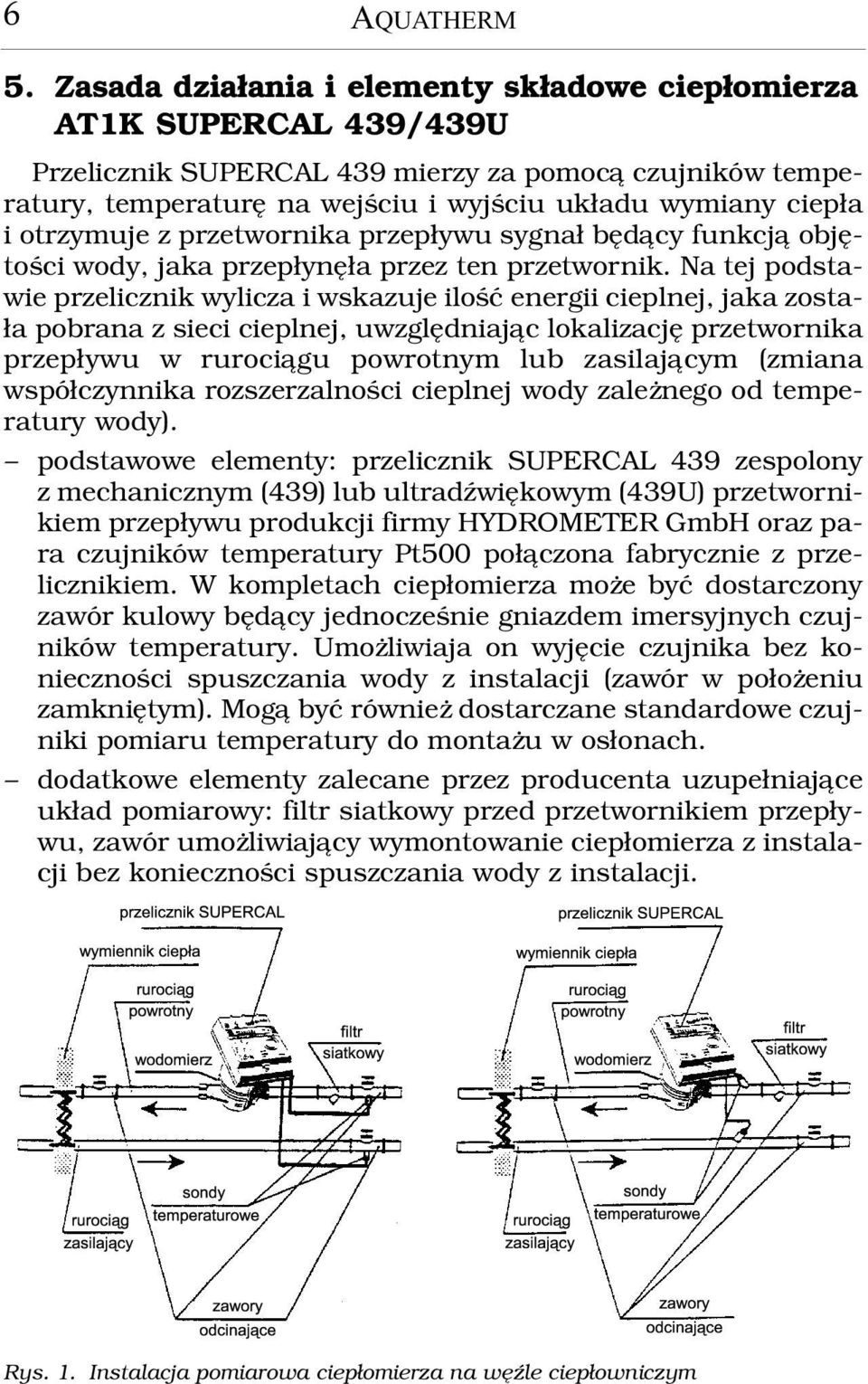 otrzymuje z przetwornika przep³ywu sygna³ bêd¹cy funkcj¹ objêtoœci wody, jaka przep³ynê³a przez ten przetwornik.