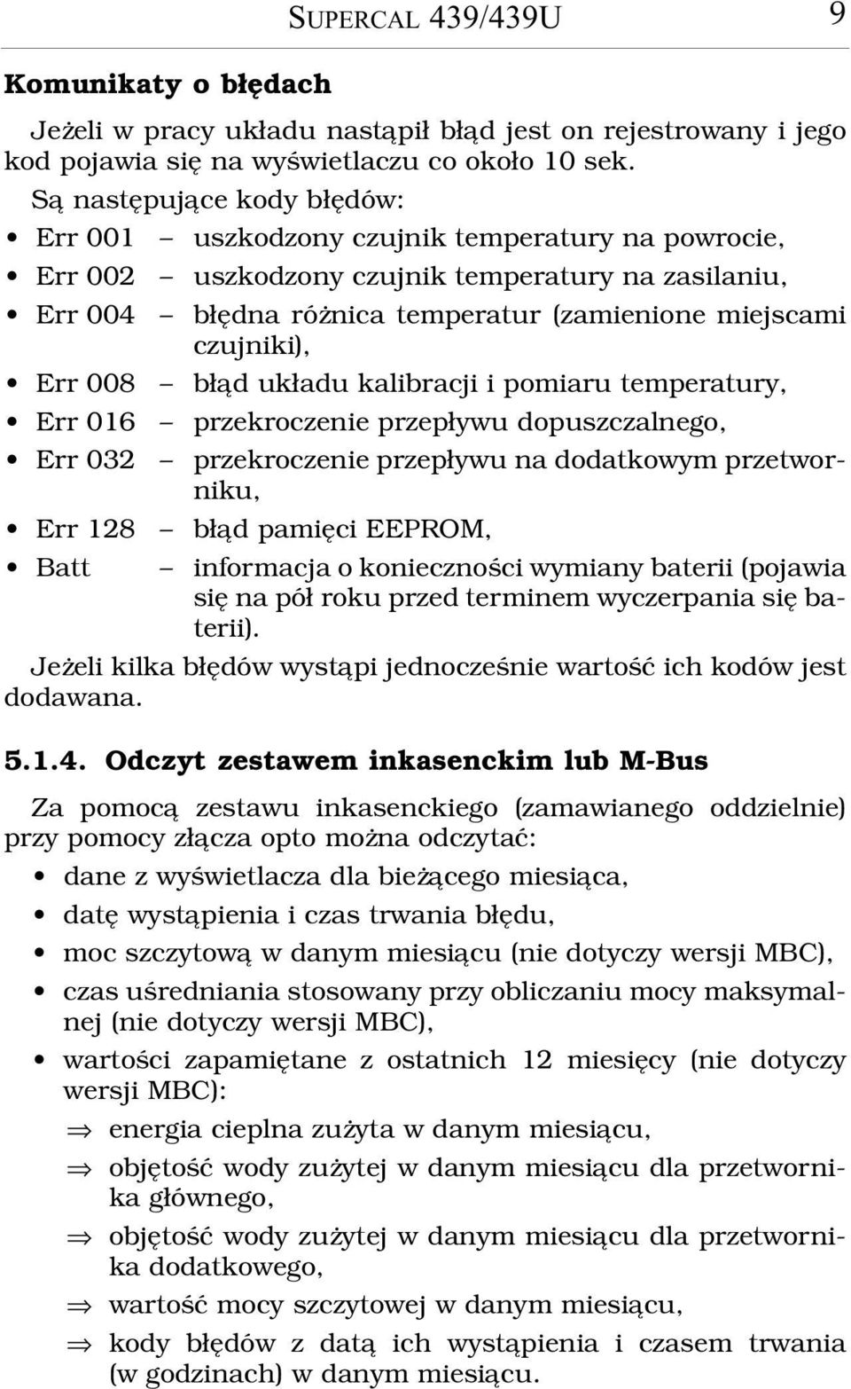 Err 008 b³¹d uk³adu kalibracji i pomiaru temperatury, Err 016 przekroczenie przep³ywu dopuszczalnego, Err 032 przekroczenie przep³ywu na dodatkowym przetworniku, Err 128 b³¹d pamiêci EEPROM, Batt