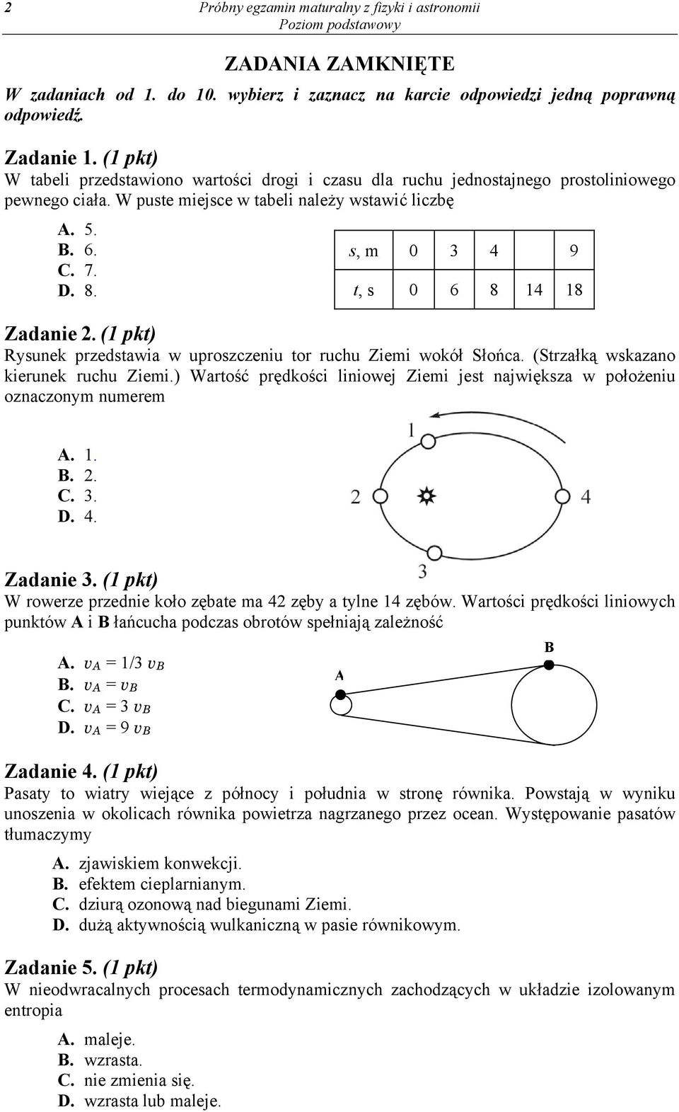 s, m t, s 0 0 3 6 4 8 14 9 18 Zadanie 2. (1 pkt) Rysunek przedstawia w uproszczeniu tor ruchu Ziemi wokół Słońca. (Strzałką wskazano kierunek ruchu Ziemi.