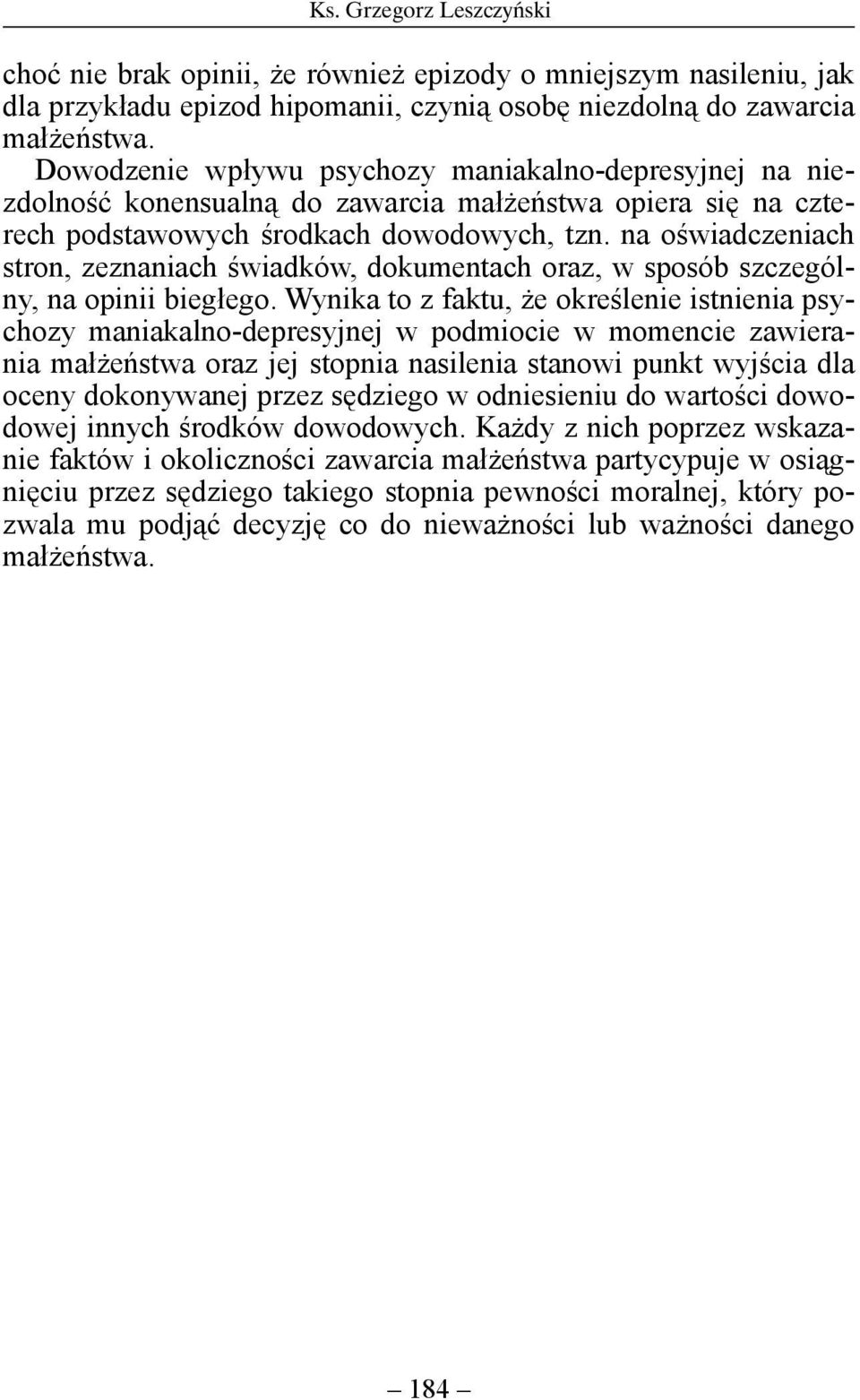 na oświadczeniach stron, zeznaniach świadków, dokumentach oraz, w sposób szczególny, na opinii biegłego.