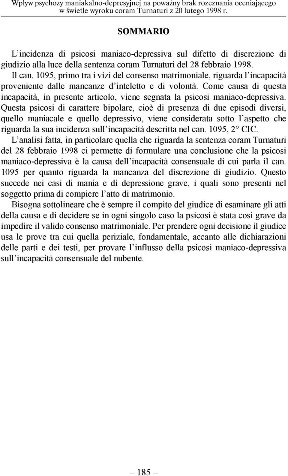 1095, primo tra i vizi del consenso matrimoniale, riguarda l incapacità proveniente dalle mancanze d inteletto e di volontà.