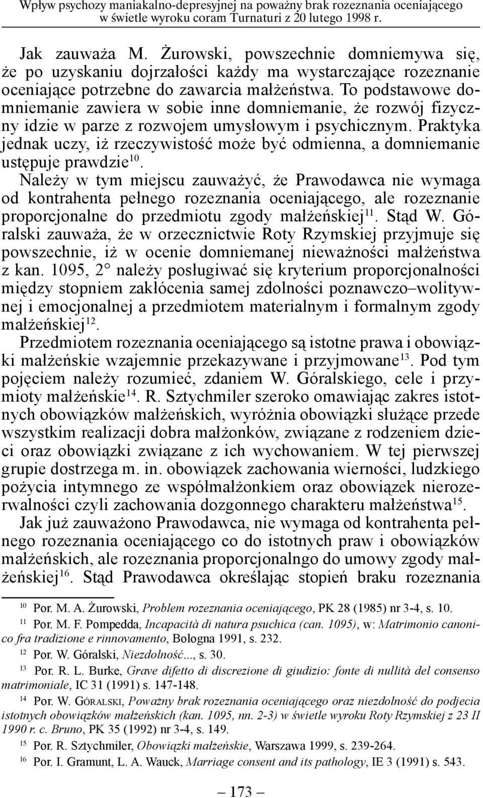To podstawowe domniemanie zawiera w sobie inne domniemanie, że rozwój fizyczny idzie w parze z rozwojem umysłowym i psychicznym.