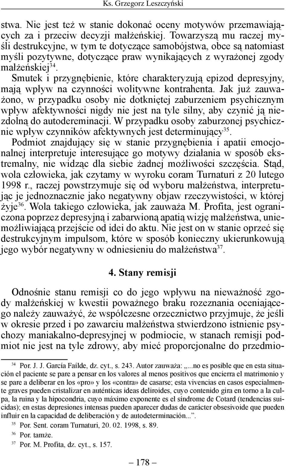 Smutek i przygnębienie, które charakteryzują epizod depresyjny, mają wpływ na czynności wolitywne kontrahenta.