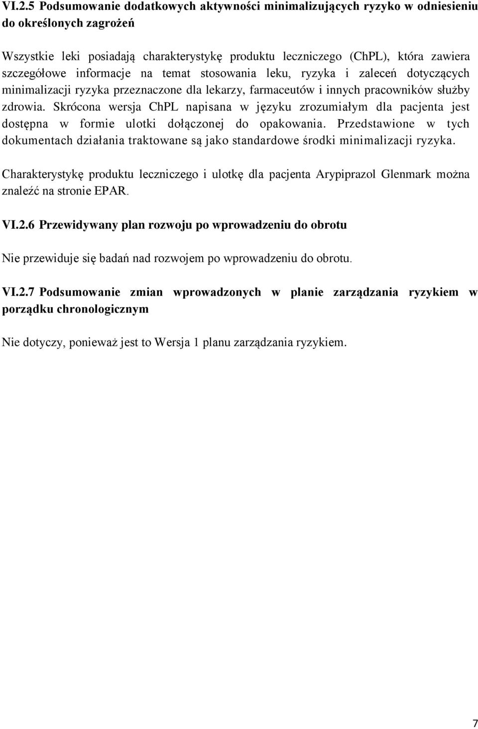 Skrócona wersja ChPL napisana w języku zrozumiałym dla pacjenta jest dostępna w formie ulotki dołączonej do opakowania.