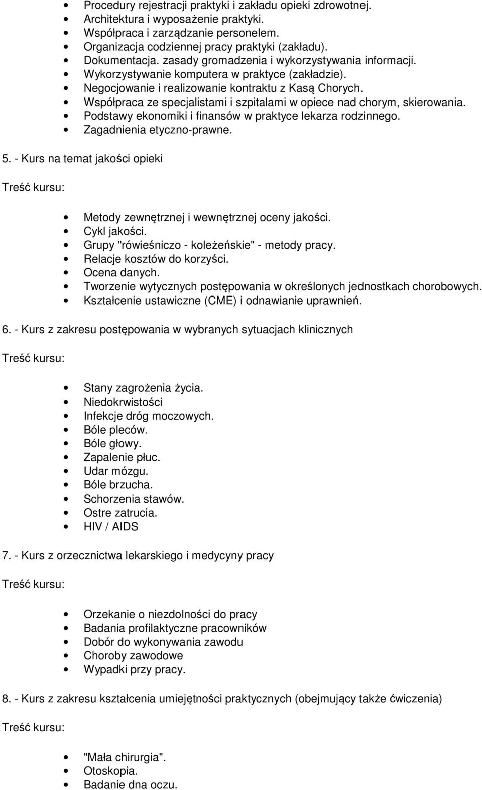 Współpraca ze specjalistami i szpitalami w piece nad chrym, skierwania. Pdstawy eknmiki i finansów w praktyce lekarza rdzinneg. Zagadnienia etyczn-prawne. 5.