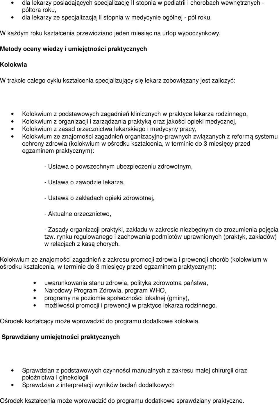 Metdy ceny wiedzy i umiejętnści praktycznych Klkwia W trakcie całeg cyklu kształcenia specjalizujący się lekarz zbwiązany jest zaliczyć: Klkwium z pdstawwych zagadnień klinicznych w praktyce lekarza