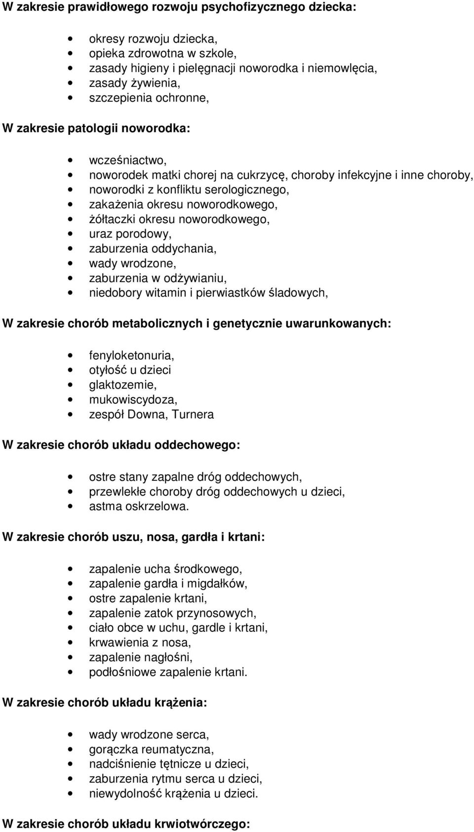 ddychania, wady wrdzne, zaburzenia w dżywianiu, niedbry witamin i pierwiastków śladwych, W zakresie chrób metablicznych i genetycznie uwarunkwanych: fenylketnuria, tyłść u dzieci glaktzemie,