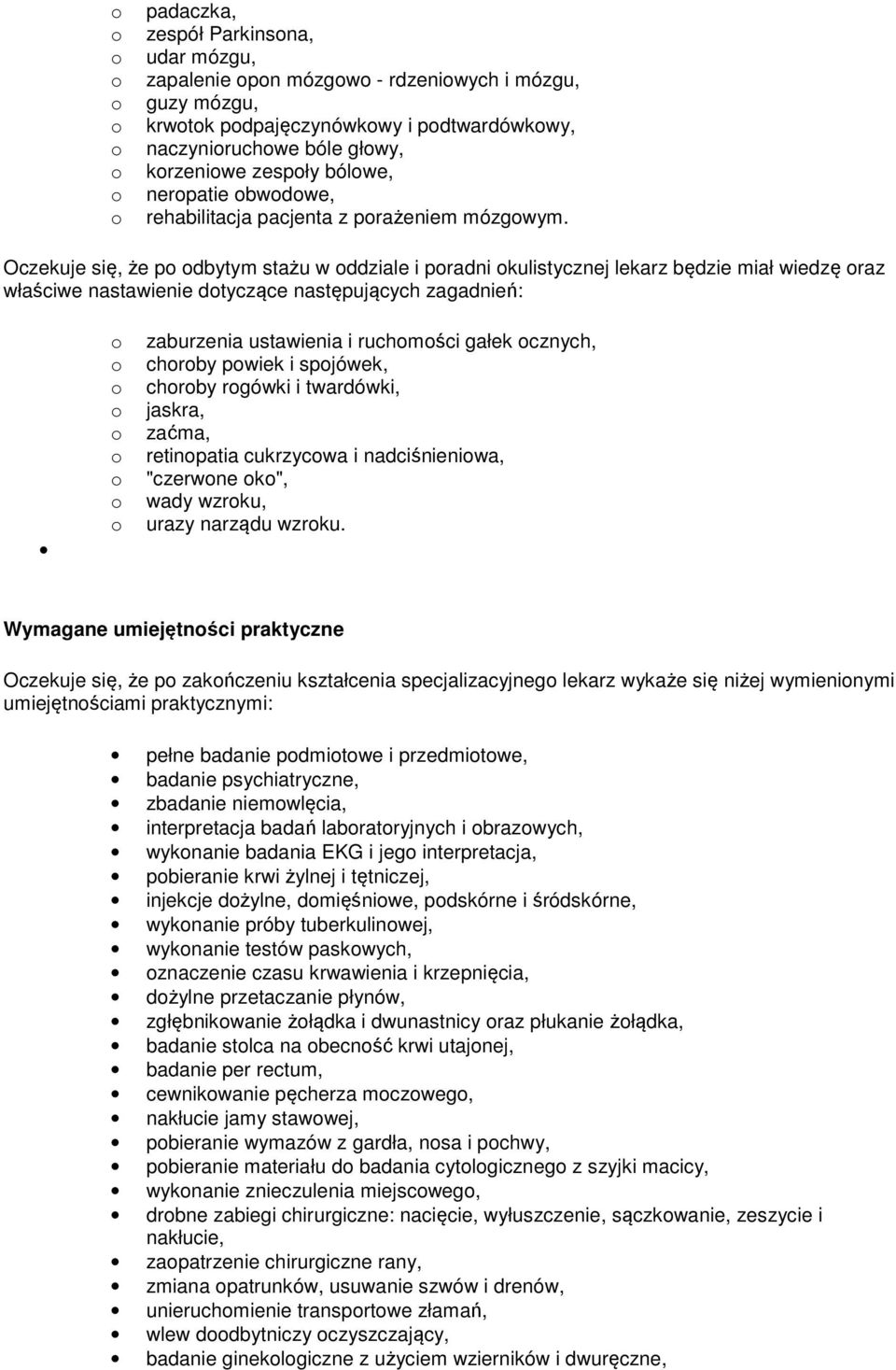 Oczekuje się, że p dbytym stażu w ddziale i pradni kulistycznej lekarz będzie miał wiedzę raz właściwe nastawienie dtyczące następujących zagadnień: zaburzenia ustawienia i ruchmści gałek cznych,