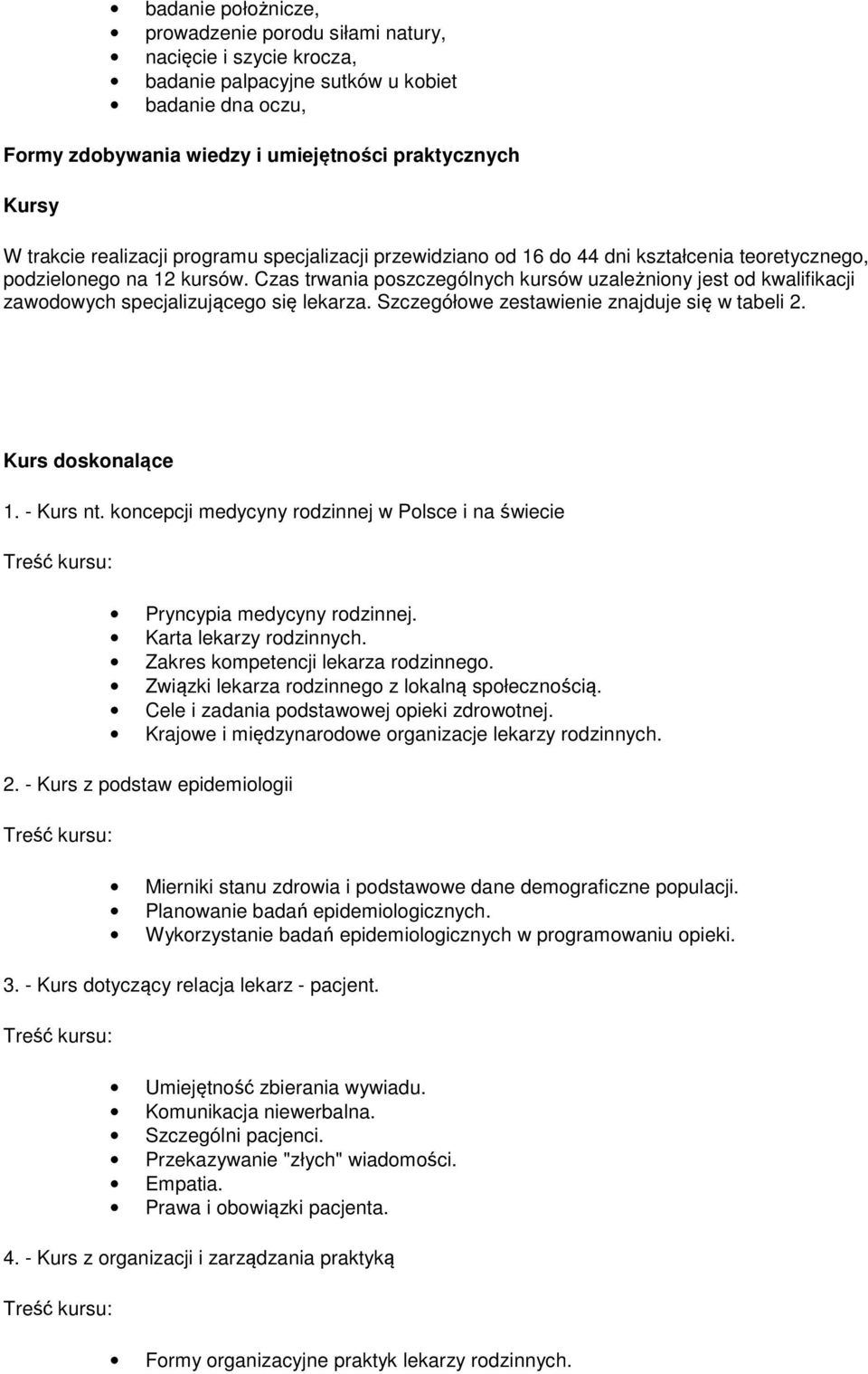 Szczegółwe zestawienie znajduje się w tabeli 2. dsknalące 1. - nt. kncepcji medycyny rdzinnej w Plsce i na świecie Pryncypia medycyny rdzinnej. Karta lekarzy rdzinnych.