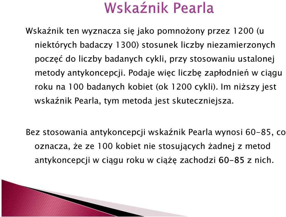 Podaje więc liczbę zapłodnień w ciągu roku na 100 badanych kobiet (ok 1200 cykli).