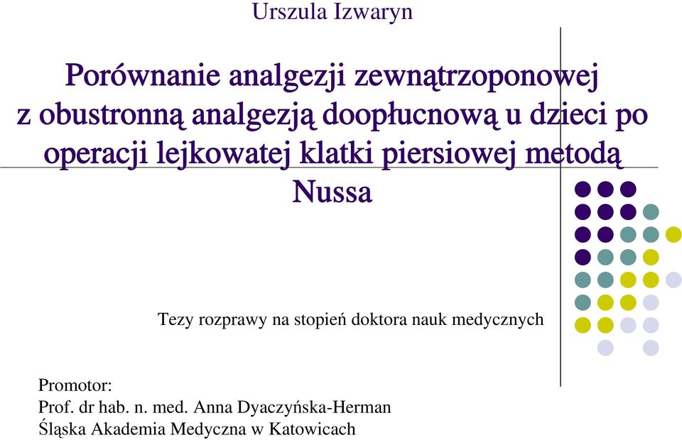 metodą Nussa Tezy rozprawy na stopień doktora nauk medycznych Promotor: