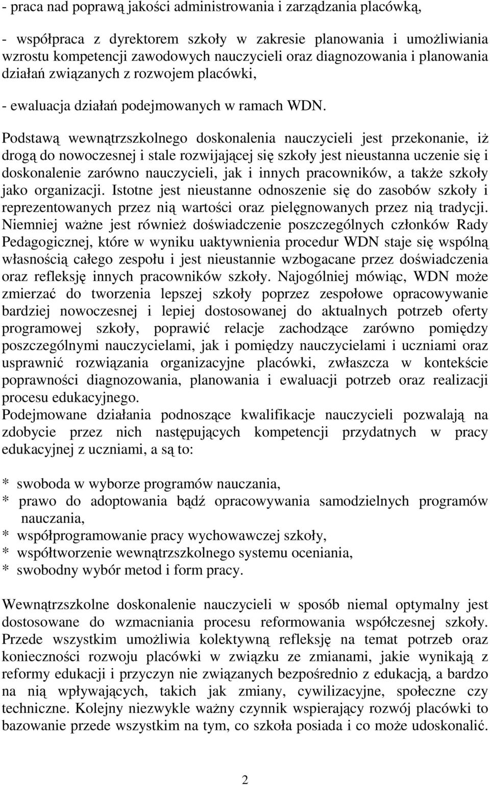 Podstawą wewnątrzszkolnego doskonalenia nauczycieli jest przekonanie, iŝ drogą do nowoczesnej i stale rozwijającej się szkoły jest nieustanna uczenie się i doskonalenie zarówno nauczycieli, jak i