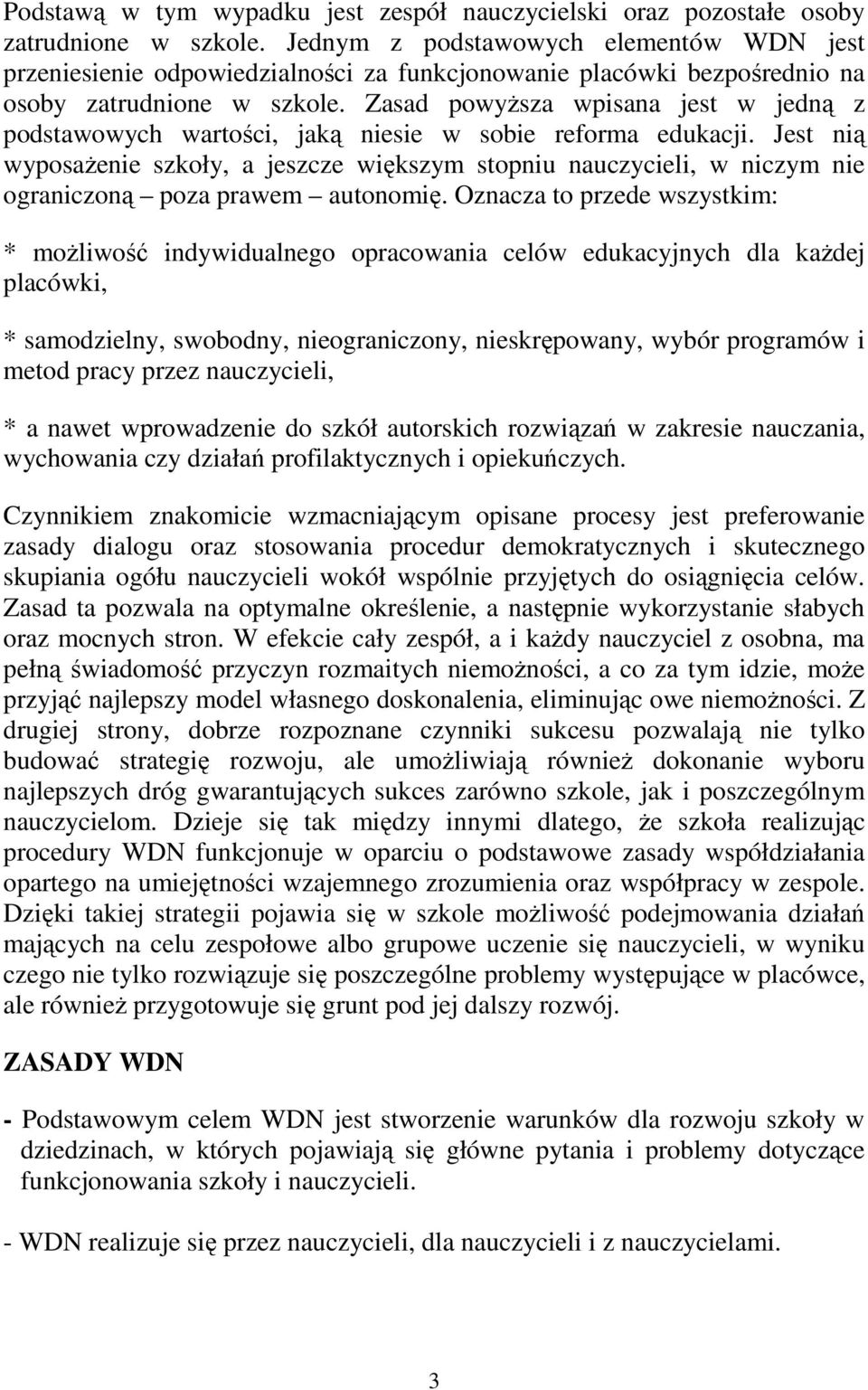 Zasad powyŝsza wpisana jest w jedną z podstawowych wartości, jaką niesie w sobie reforma edukacji.
