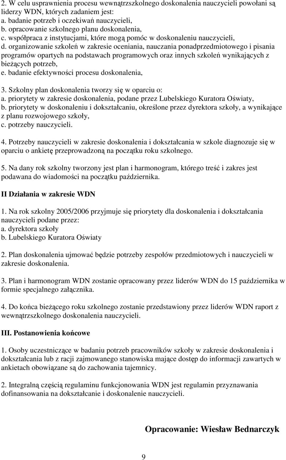 organizowanie szkoleń w zakresie oceniania, nauczania ponadprzedmiotowego i pisania programów opartych na podstawach programowych oraz innych szkoleń wynikających z bieŝących potrzeb, e.