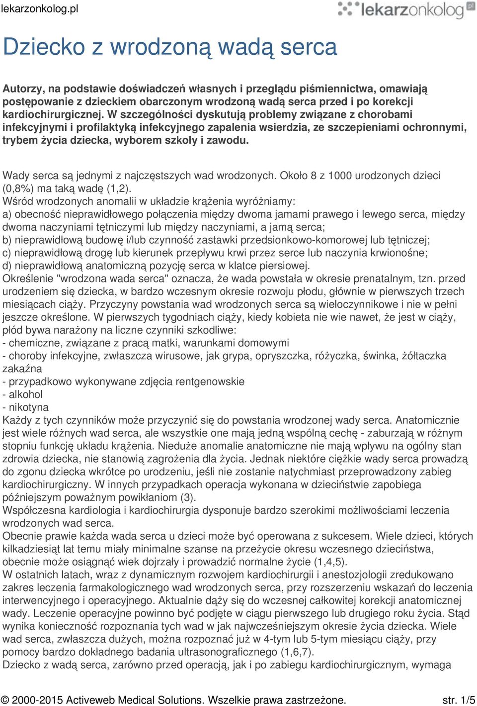 W szczególności dyskutują problemy związane z chorobami infekcyjnymi i profilaktyką infekcyjnego zapalenia wsierdzia, ze szczepieniami ochronnymi, trybem życia dziecka, wyborem szkoły i zawodu.