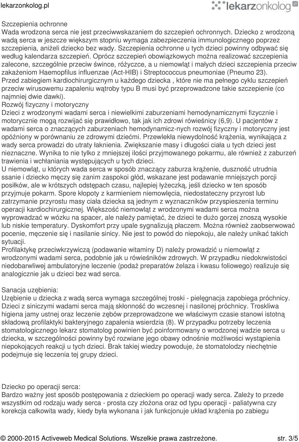 Szczepienia ochronne u tych dzieci powinny odbywać się według kalendarza szczepień.