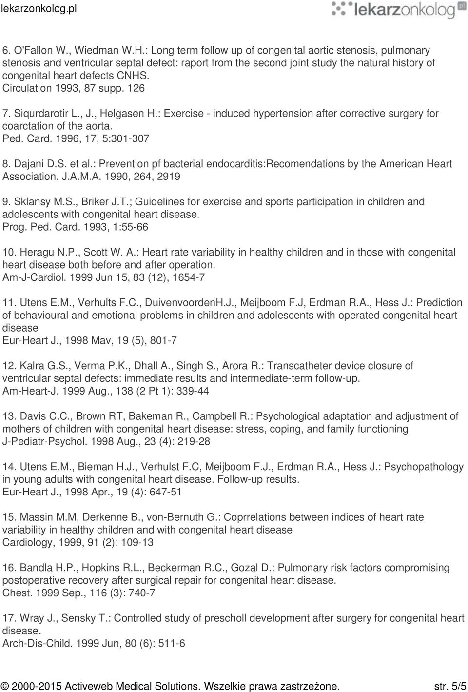 Circulation 1993, 87 supp. 126 7. Siqurdarotir L., J., Helgasen H.: Exercise - induced hypertension after corrective surgery for coarctation of the aorta. Ped. Card. 1996, 17, 5:301-307 8. Dajani D.S. et al.