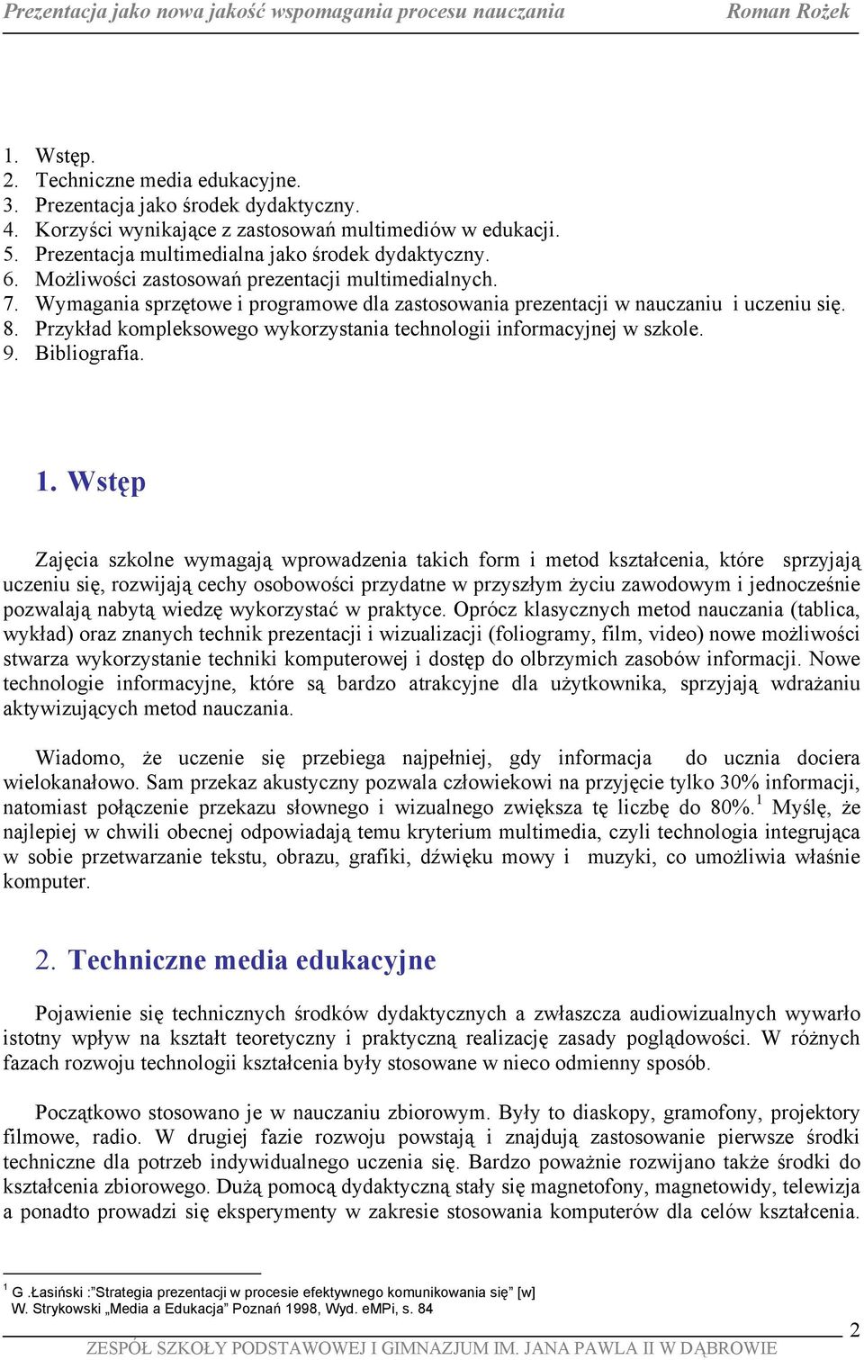 Przykład kompleksowego wykorzystania technologii informacyjnej w szkole. 9. Bibliografia. 1.