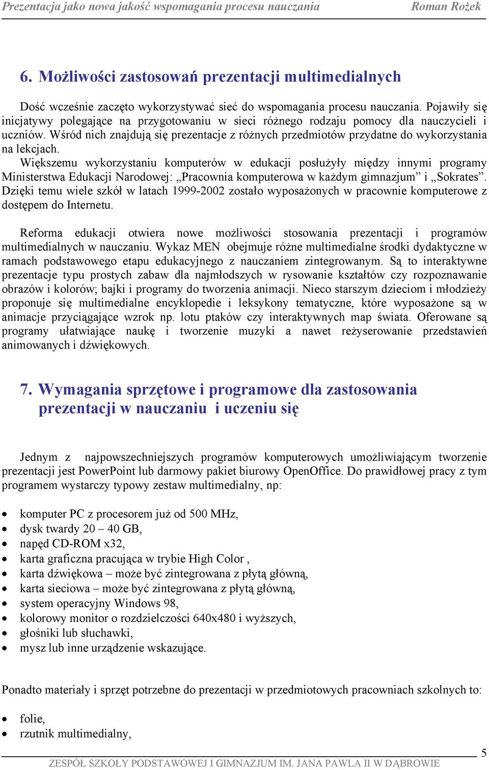 Wśród nich znajdują się prezentacje z różnych przedmiotów przydatne do wykorzystania na lekcjach.