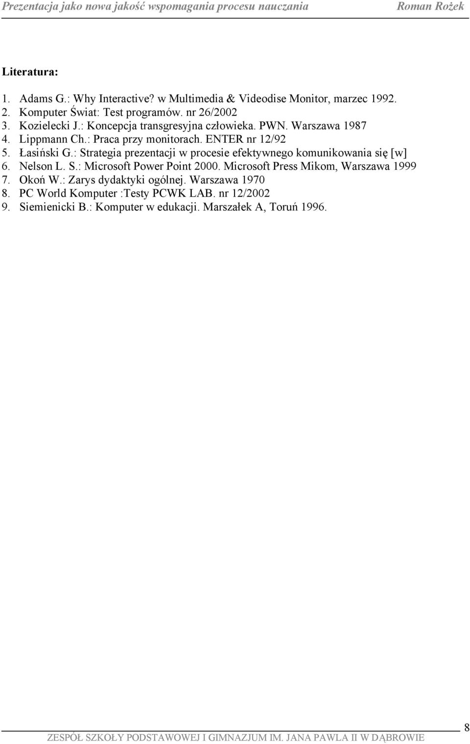 : Strategia prezentacji w procesie efektywnego komunikowania się [w] 6. Nelson L. S.: Microsoft Power Point 2000.