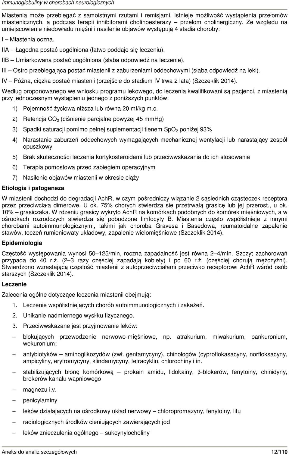 IIB Umiarkowana postać uogólniona (słaba odpowiedź na leczenie). III Ostro przebiegająca postać miastenii z zaburzeniami oddechowymi (słaba odpowiedź na leki).