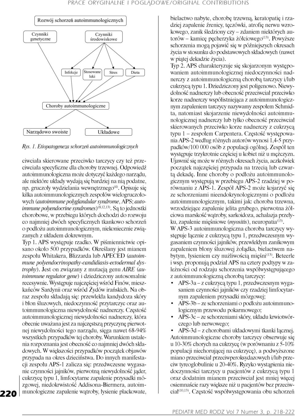 Odpowiedź autoimmunologiczna może dotyczyć każdego narządu, ale niektóre układy wydają się bardziej na nią podatne, np. gruczoły wydzielania wewnętrznego (4).