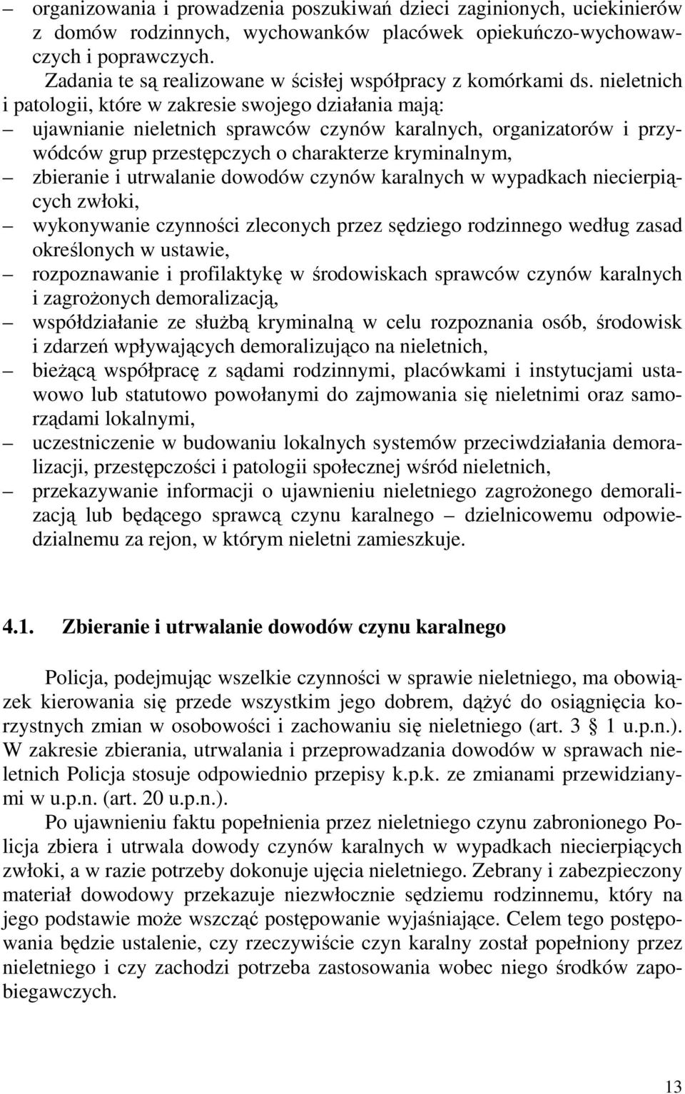 nieletnich i patologii, które w zakresie swojego działania mają: ujawnianie nieletnich sprawców czynów karalnych, organizatorów i przywódców grup przestępczych o charakterze kryminalnym, zbieranie i