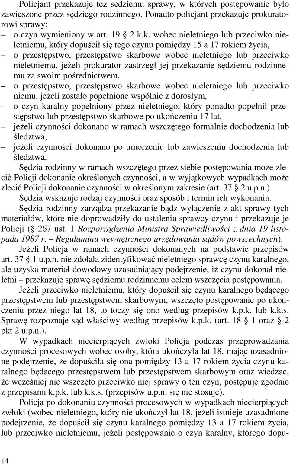 órych postępowanie było zawieszone przez sędziego rodzinnego. Ponadto policjant przeka