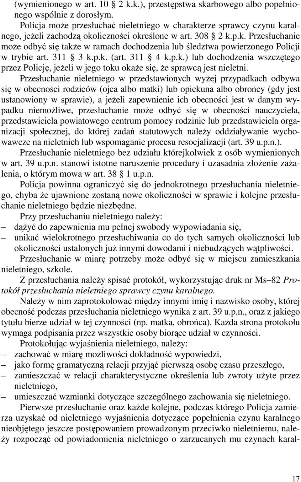 311 3 k.p.k. (art. 311 4 k.p.k.) lub dochodzenia wszczętego przez Policję, jeŝeli w jego toku okaŝe się, Ŝe sprawcą jest nieletni.