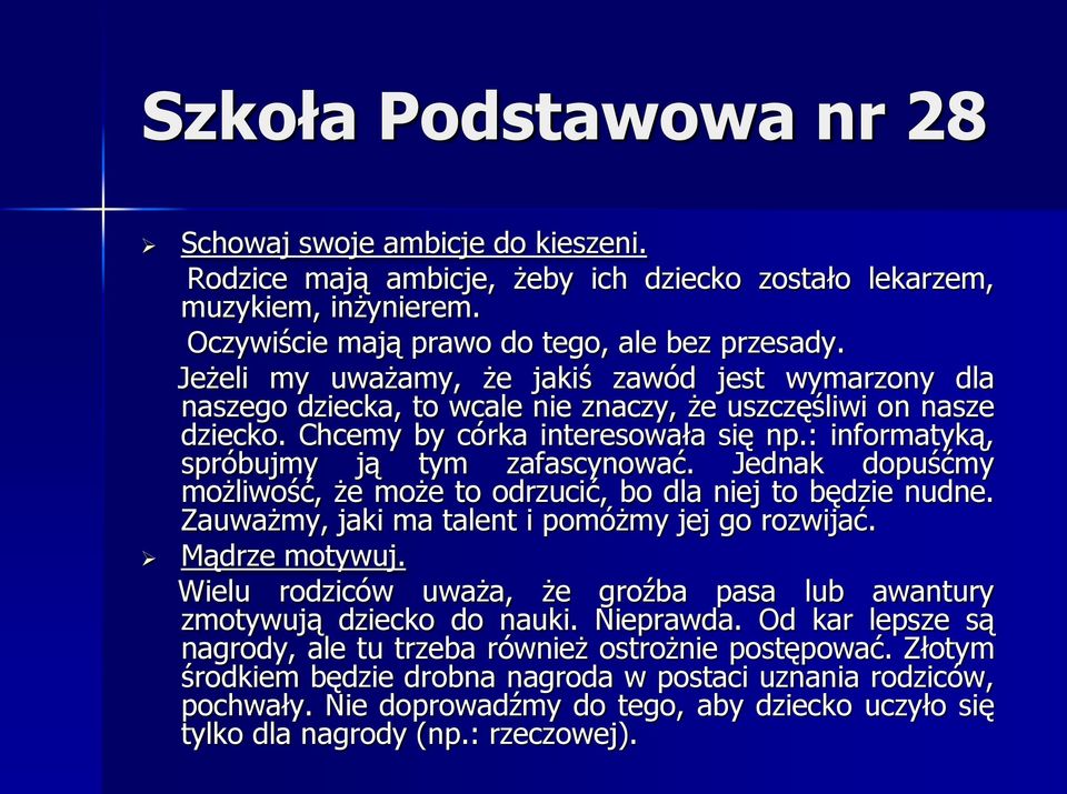 : informatyką, spróbujmy ją tym zafascynować. Jednak dopuśćmy możliwość, że może to odrzucić, bo dla niej to będzie nudne. Zauważmy, jaki ma talent i pomóżmy jej go rozwijać. Mądrze motywuj.